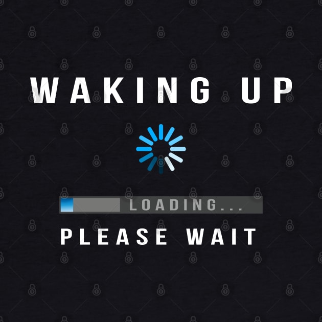 Waking Up, Loading, Please Wait by Jitterfly